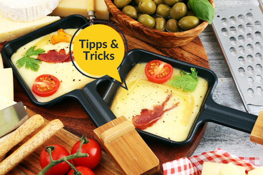 TIPPS & TRICKS für Raclette